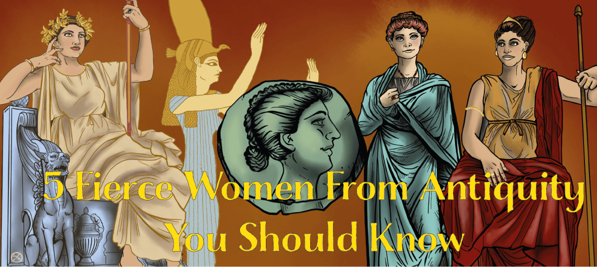 5 Fierce Women from Antiquity You Should&nbsp;Know
